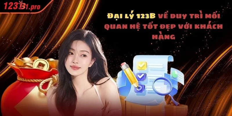 Đại lý 123B về duy trì mối quan hệ tốt đẹp với khách hàng