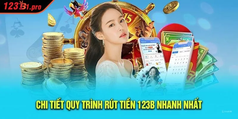 Rút tiền 123B đơn giản giúp bạn tận hưởng trọn vẹn thành quả