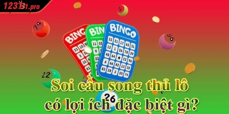 Soi cầu song thủ lô có lợi ích đặc biệt như thế nào