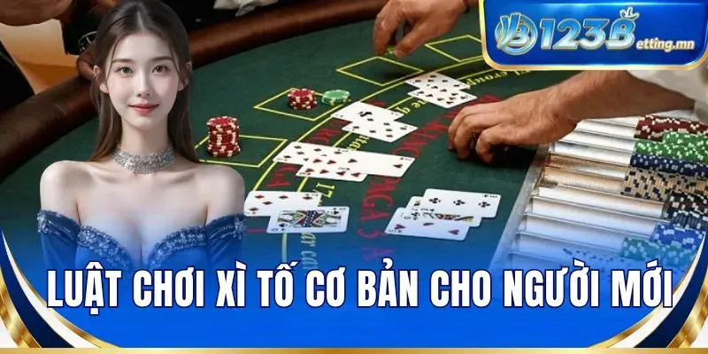 Luật chơi xì tố cơ bản cho người mới
