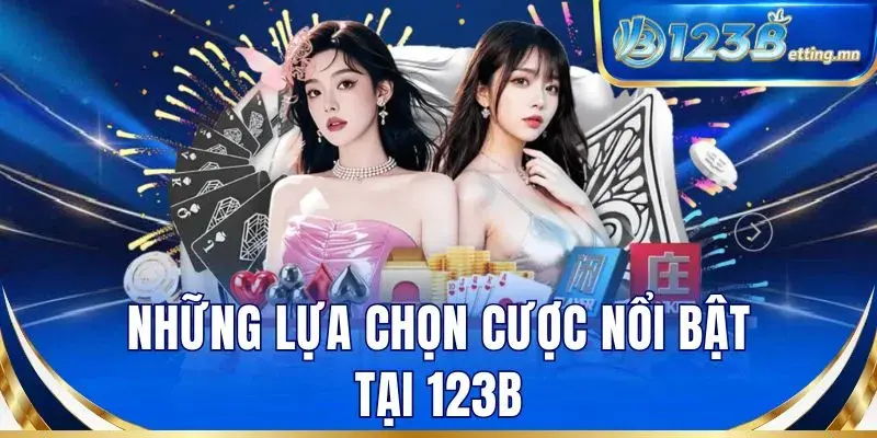 Những lựa chọn cược nổi bật tại 123B